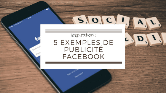 5 exemples de publicités Facebook qui fonctionnent (et pourquoi) img