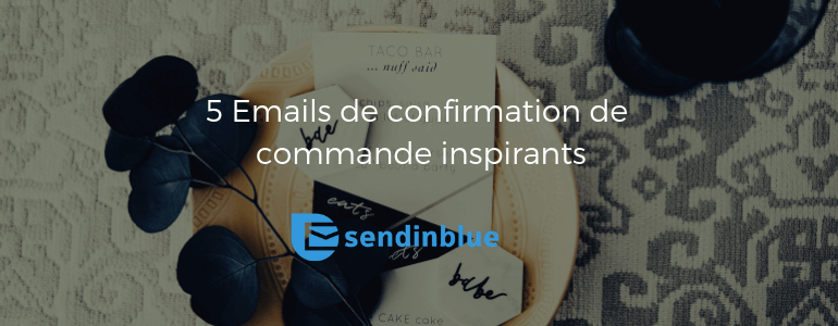 5 mails de confirmation de commande inspirants img